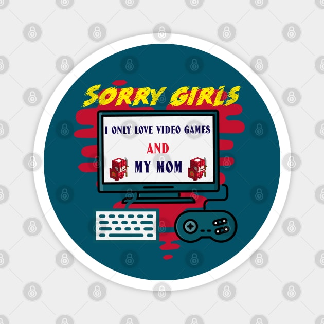 Sorry girls i only love video games and my mom Magnet by ATime7